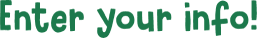 Enter your info!