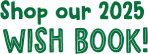 Shop our 2025 Wish Book!