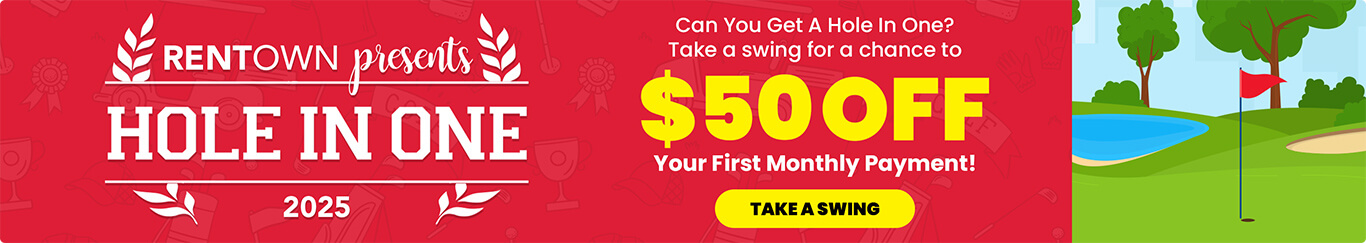 Rentown presents Hole In One 2025 - Can You Get A Hole In One? Take a swing for a chance to win $50 OFF Your First Monthly Payment!
