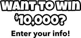 Want to win $10,000? Enter your info!