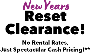 NewYears Reset Clearance! No Rental Rates, Just Spectacular Cash Pricing!**