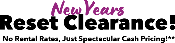 NewYears Reset Clearance! No Rental Rates, Just Spectacular Cash Pricing!**